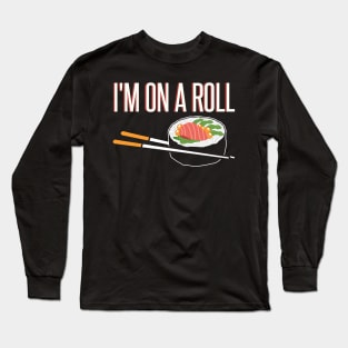 I’m On A Roll Funny Sushi Design Long Sleeve T-Shirt